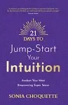 21 Days to Jump-Start Your Intuition: Awaken Your Most Empowering Super Sense [Book]