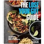 The Lose Your Gut Guide : The Workout, Meal Plan, and Mindset You Need to Ditch