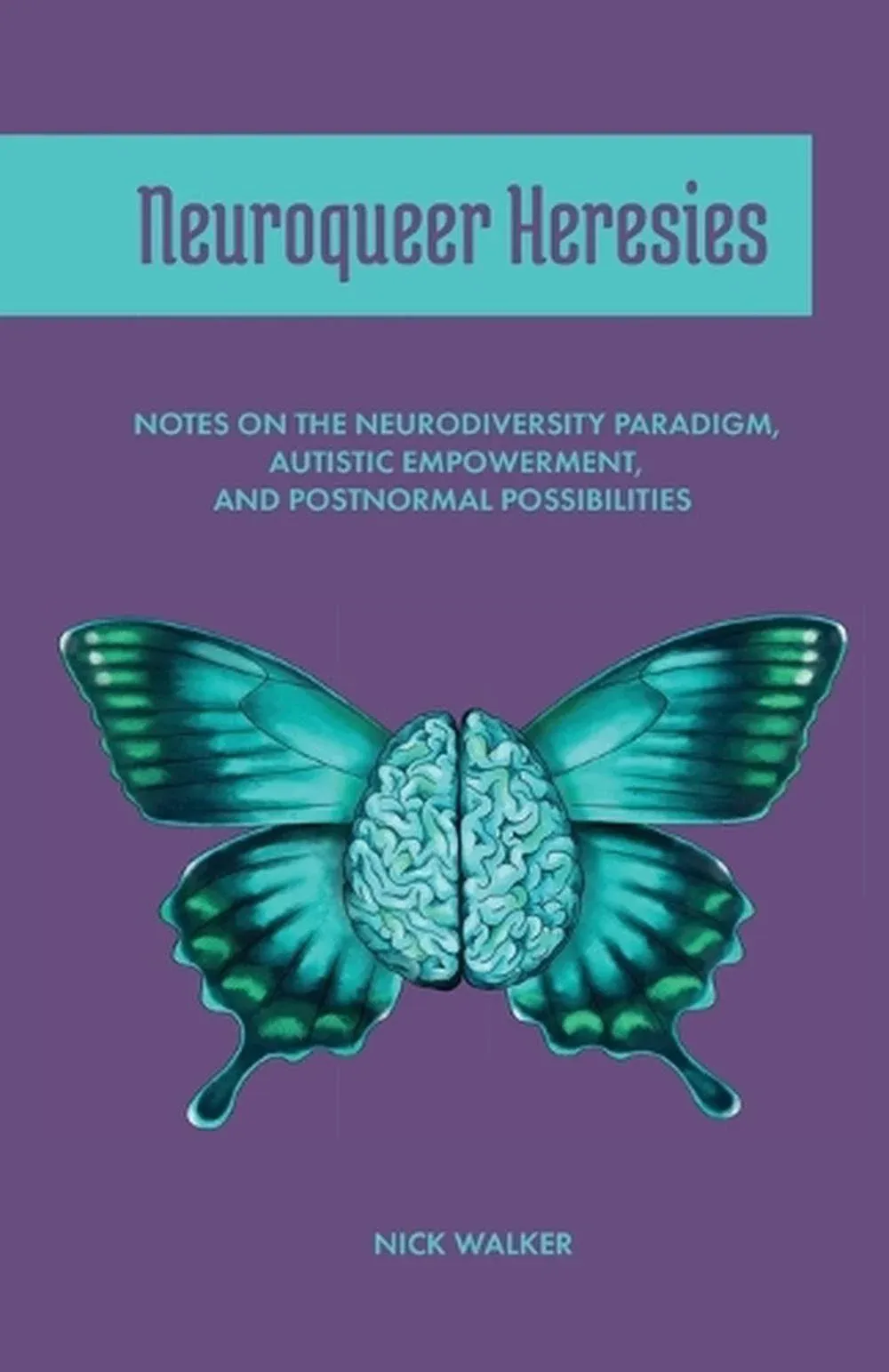 Neuroqueer Heresies: Notes on the Neurodiversity Paradigm, Autistic Empowerment ...