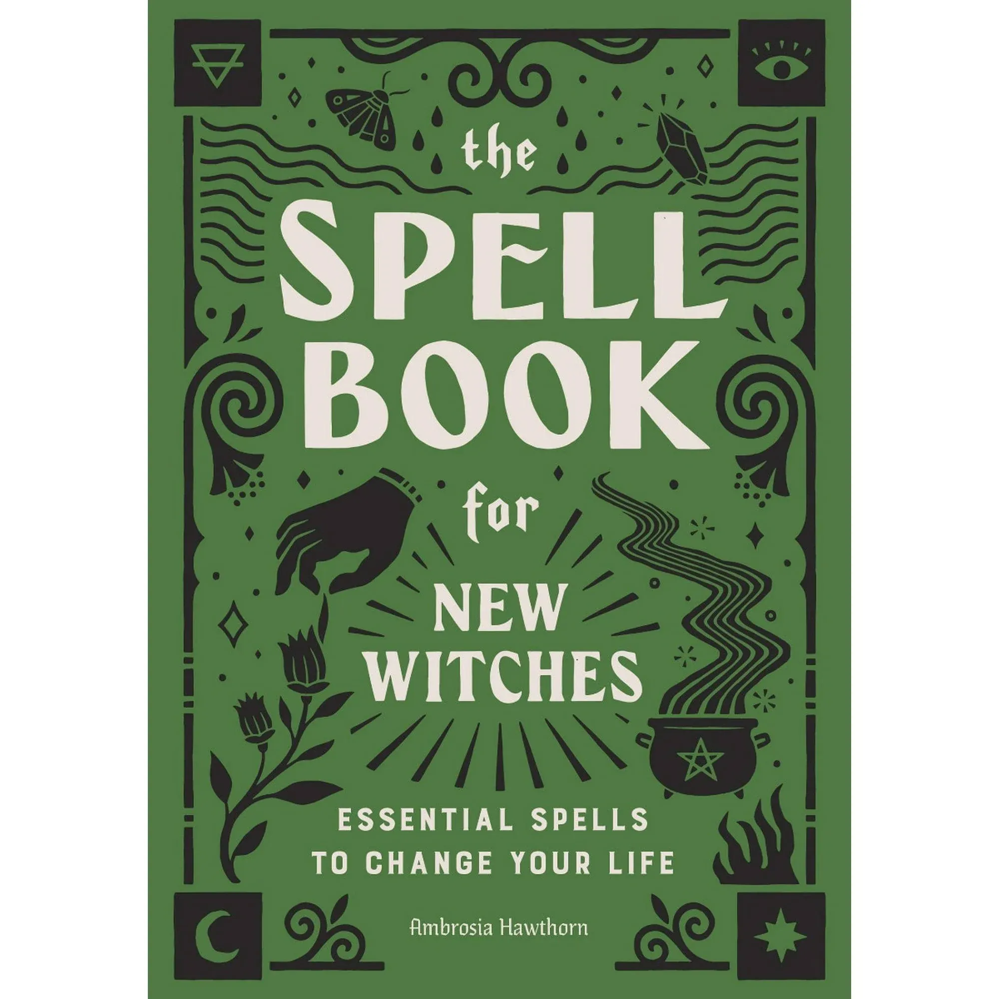 The Spell Book For New Witches Essential Spells To Change Your Life