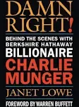 Damn Right!: Behind the Scenes with Berkshire Hathaway Billionaire Charlie Munger [Book]