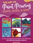 The Art of Paint Pouring - Swipe, Swirl & Spin by Amanda VanEver