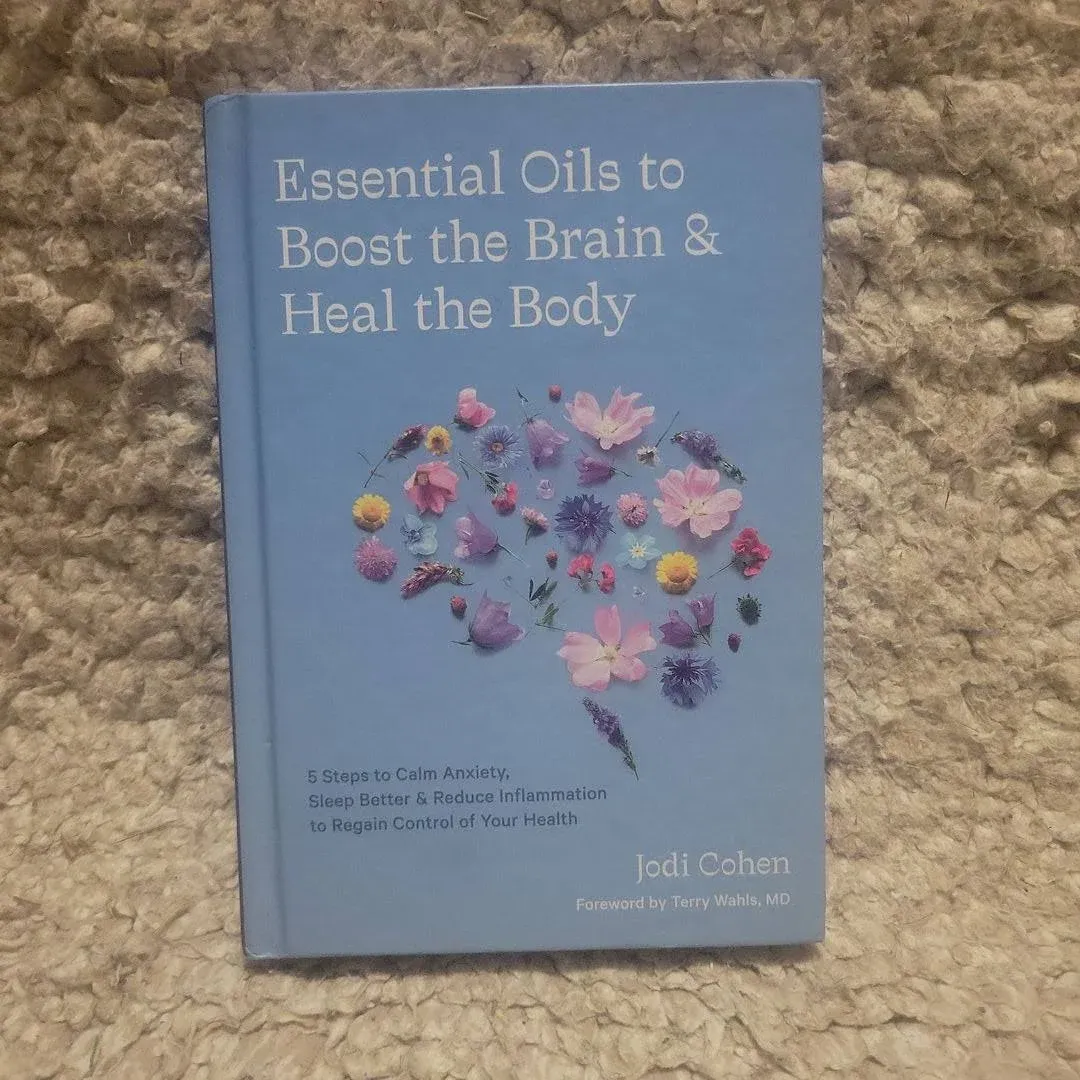 Essential Oils to Boost the Brain and Heal the Body Hardcover by Jodi Cohen, Foreword by Terry Wahls, MD