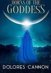 Horns of the Goddess Paperback –2023 by Dolores Cannon