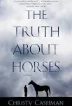 The Truth about Horses: A Novel [Book]