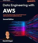 Data Engineering with AWS - Second Edition: Acquire the Skills to Design and Build AWS-based Data Transformation Pipelines Like a Pro [Book]