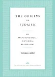 The Origins of Judaism: An Archaeological-Historical Reappraisal