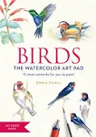 Birds the Watercolor Art Pad: 15 Avian Artworks for You to Paint [Book]