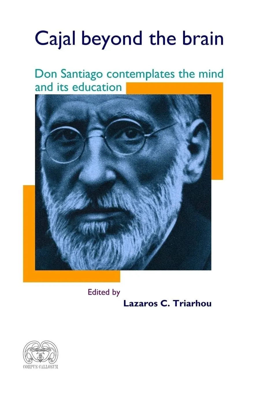 Cajal Beyond the Brain: Don Santiago Contemplates the Mind and Its Education : 20 ...