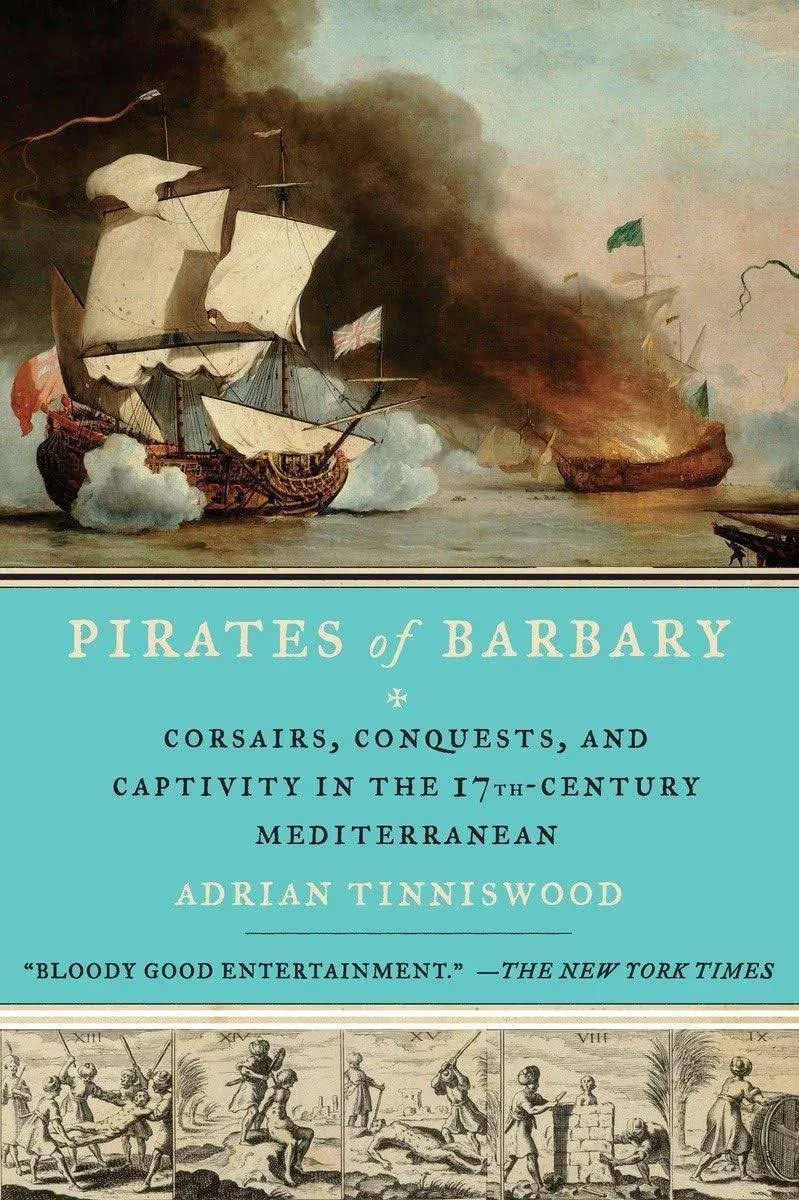 Pirates of Barbary: Corsairs, Conquests and Captivity in the Seventeenth-Century Mediterranean