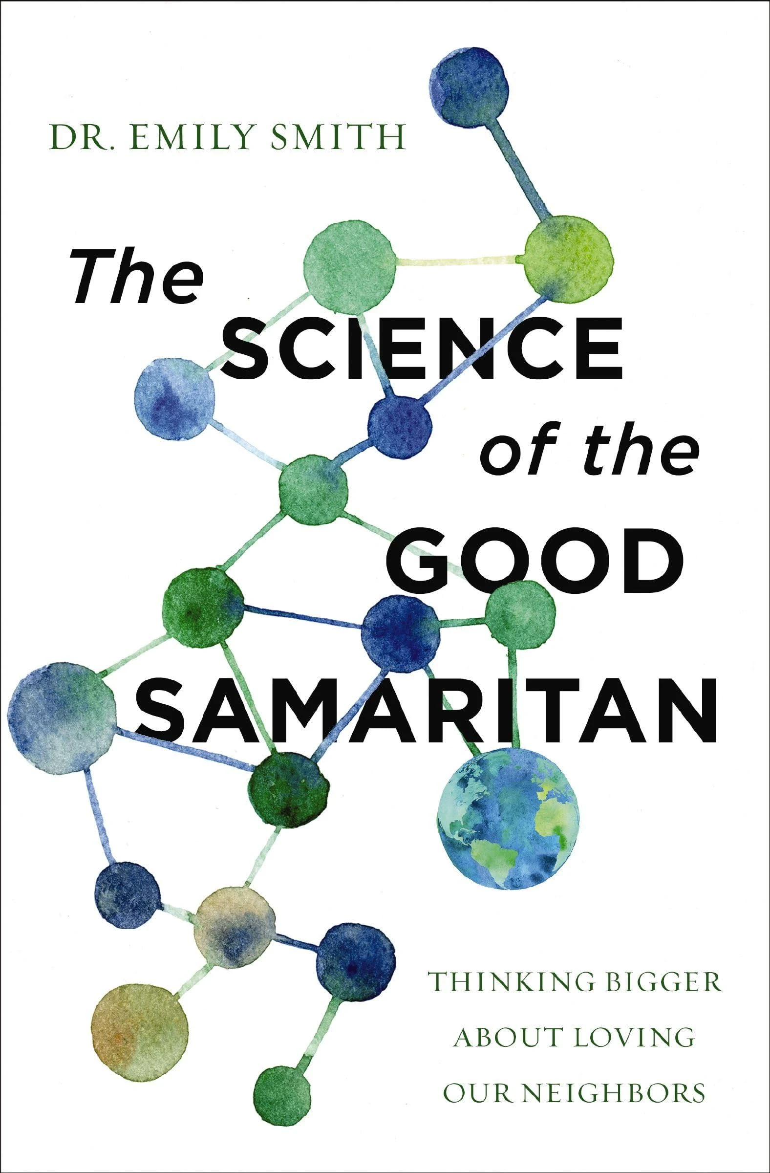 The Science of the Good Samaritan: Thinking Bigger about Loving Our Neighbors [Book]