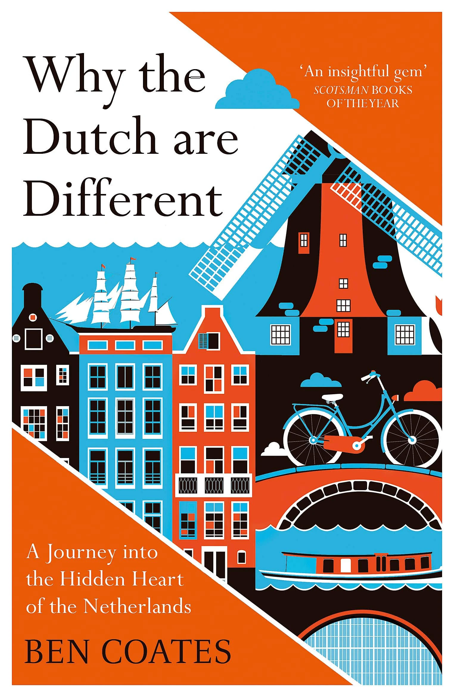 Why The Dutch Are Different: A Journey into the Hidden Heart of the Netherlands ...