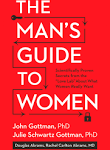 The Man's Guide to Women: Scientifically Proven Secrets from the Love Lab About What Women Really Want [Book]