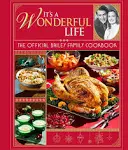 It's a Wonderful Life: The Official Bailey Family Cookbook: (Holiday Cookbook, Christmas Recipes, Holiday Gifts, Classic Christmas Movies)