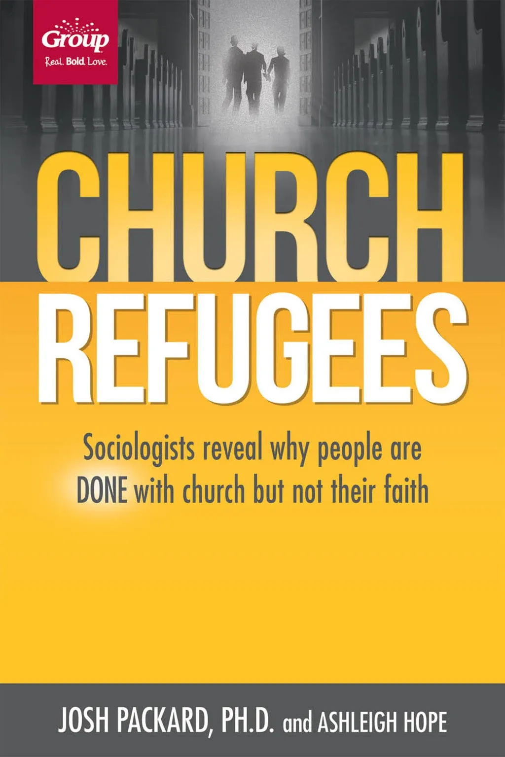 Church Refugees: Sociologists Reveal why People are Done with the Church But Not Their Faith [Book]