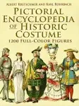 Pictorial Encyclopedia of Historic Costume: 1200 Full-Color Figures [Book]