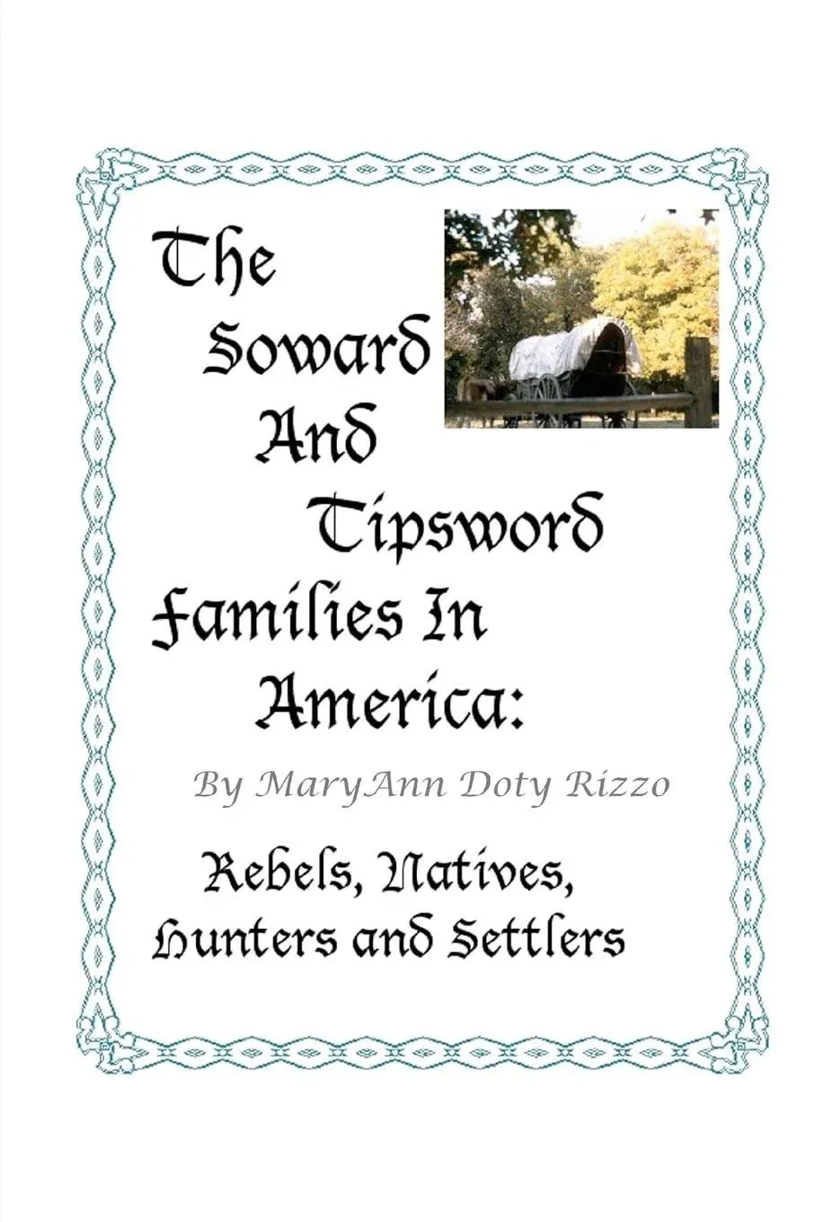 The Soward and Tipsword Families in America: Rebels, Natives, Hunters and ...