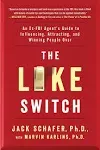 The Like Switch: An Ex-FBI Agent's Guide to Influencing, Attracting, and Winning People Over [Book]