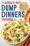 Dump Dinners  The Absolute Best Dump Dinners Cookbook with 75 Ama