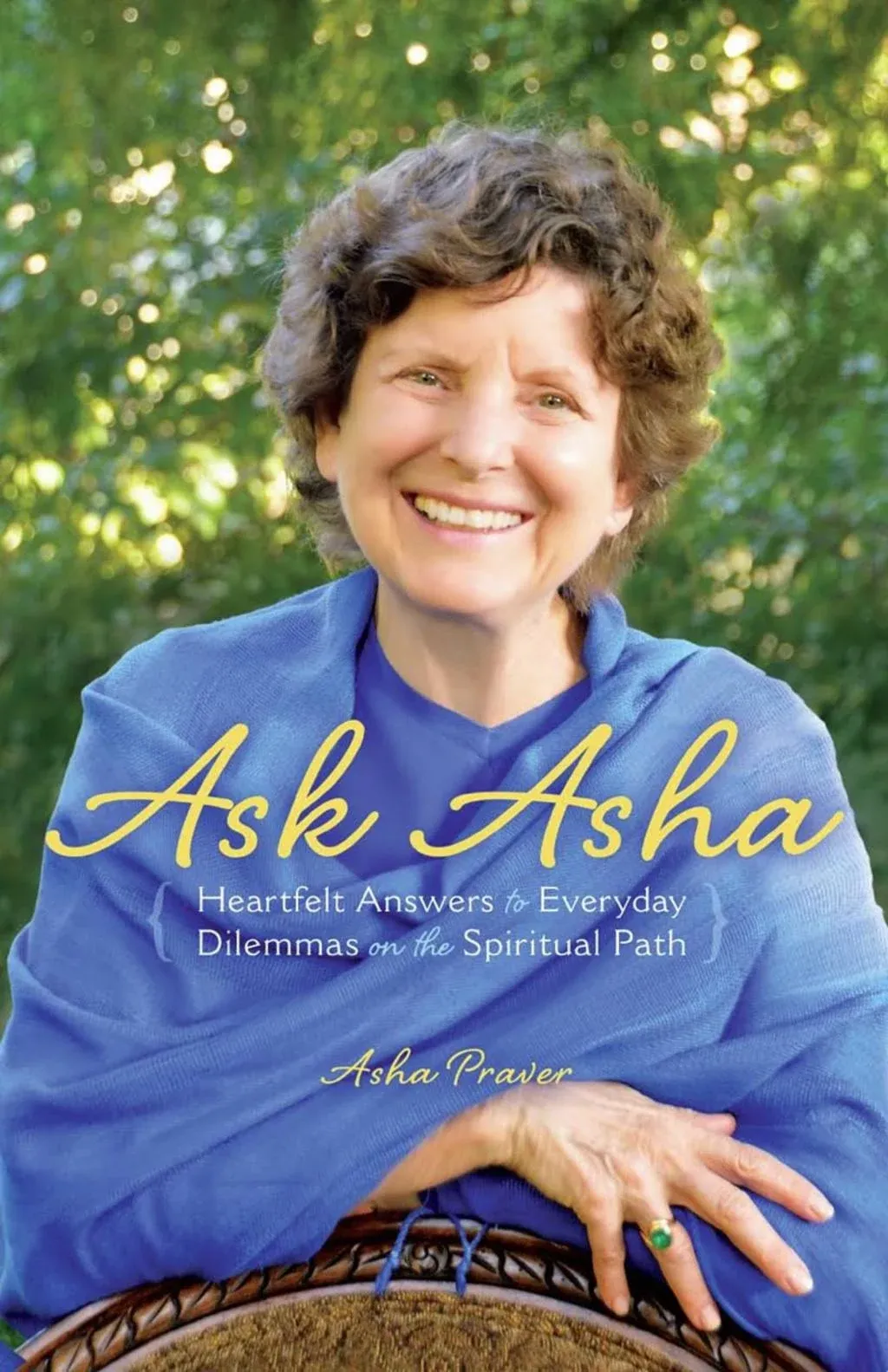 ASK ASHA: HEARTFELT ANSWERS TO EVERYDAY DILEMMAS ON THE By Asha Praver BRAND NEW