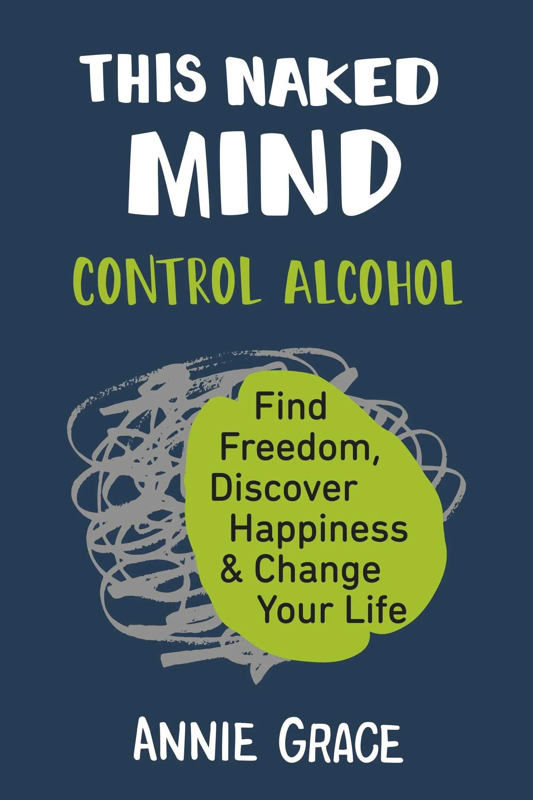 This Naked Mind: Control Alcohol, Find Freedom, Discover Happiness & Change Your Life [Book]