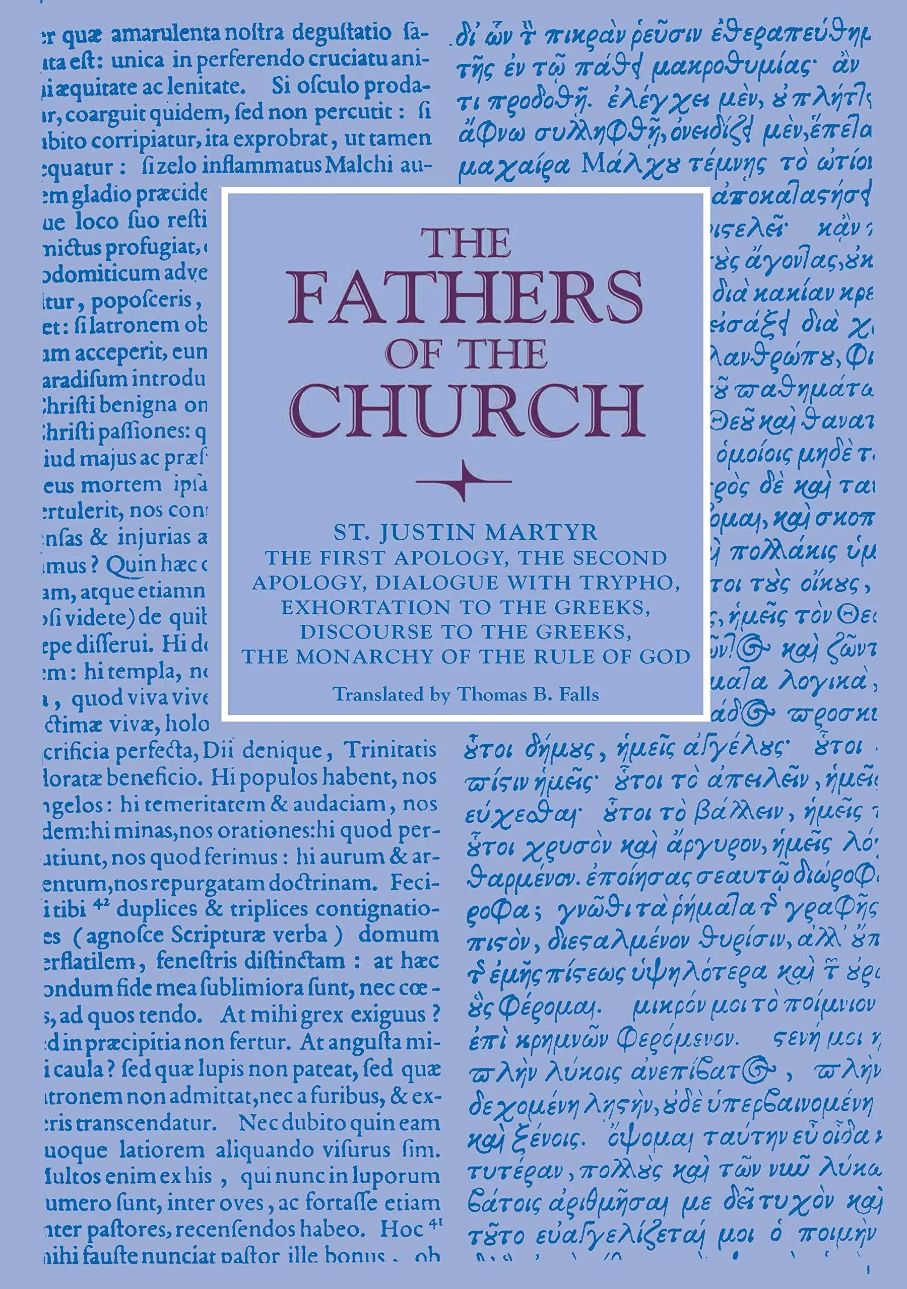 The First Apology, The Second Apology, Dialogue with Trypho, Exhortation to the Greeks, Discourse to the Greeks, The Monarchy of the Rule of God: Vol. 6 (Fathers of the Church Series)