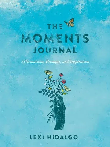 The Moments Journal: Affirmations, Prompts, and Inspiration [Book]