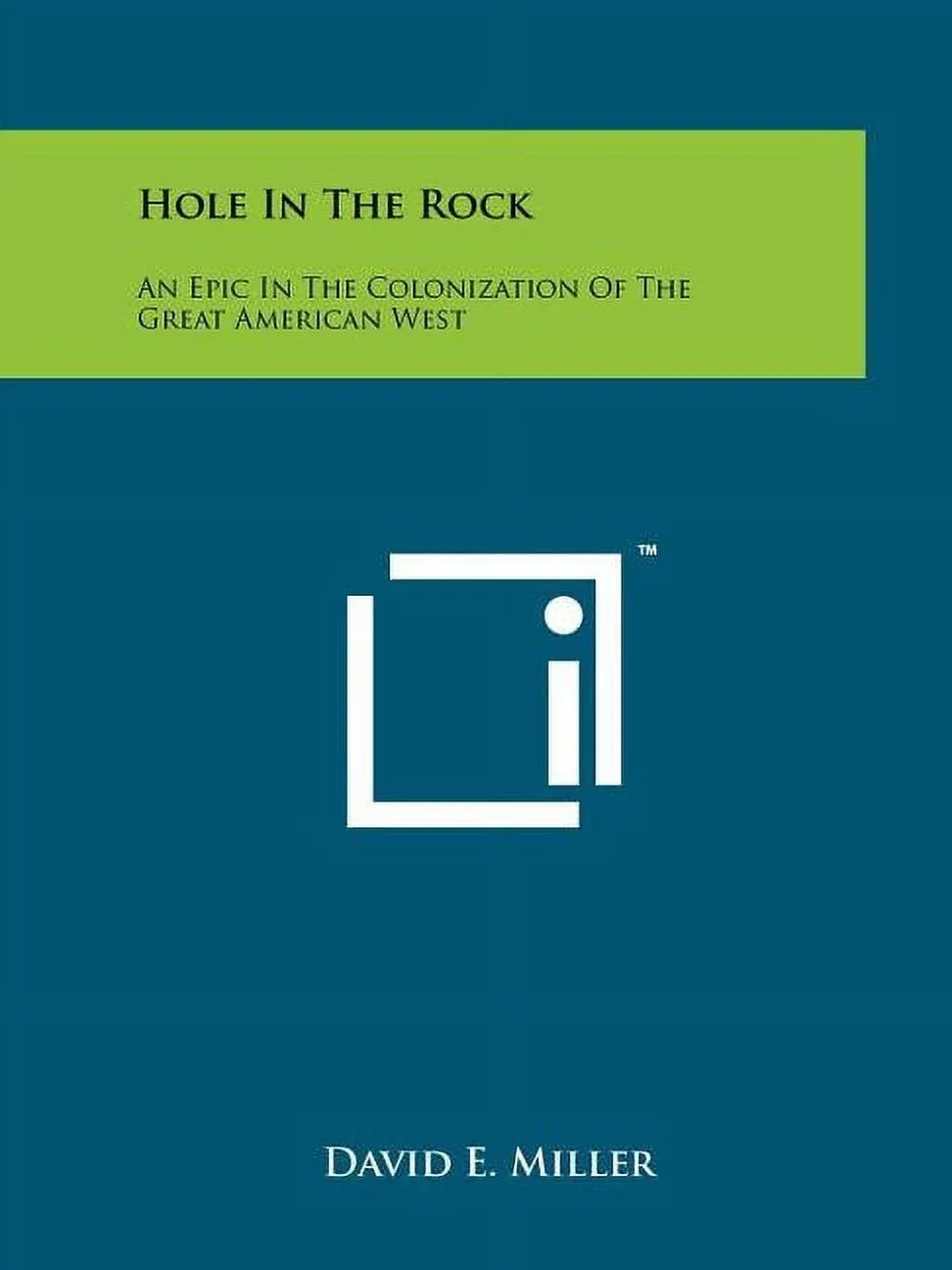 Hole In The Rock: An Epic In The Colonization Of The Great American West