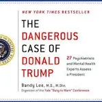 The Dangerous Case of Donald Trump: 27 Psychiatrists and Mental Health Experts Assess a President