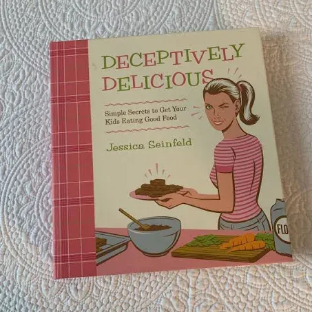 Deceptively Delicious: Simple Secrets to Get Your Kids Eating Good Food