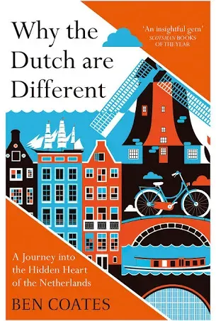 Why the Dutch are Different: A Journey into the Hidden Heart of the Netherlands: From Amsterdam to Zwarte Piet, the acclaimed guide to travel in Holland