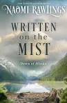 Written on the Mist: A Novel (Dawn of Alaska) by Naomi Rawlings