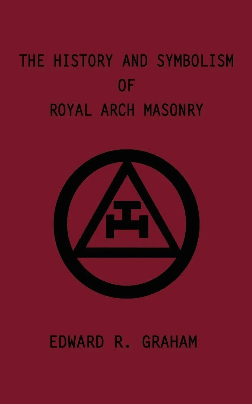 The History and Symbolism of Royal Arch Masonry [Book]