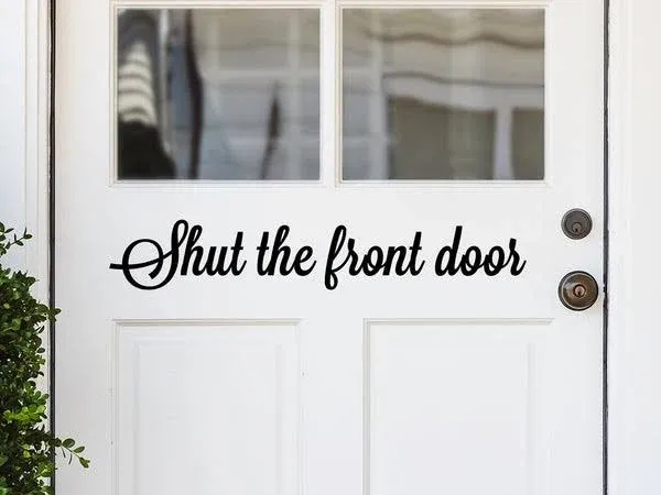 Story Of Home Decals Shut The Front Door Script Front Door Decal