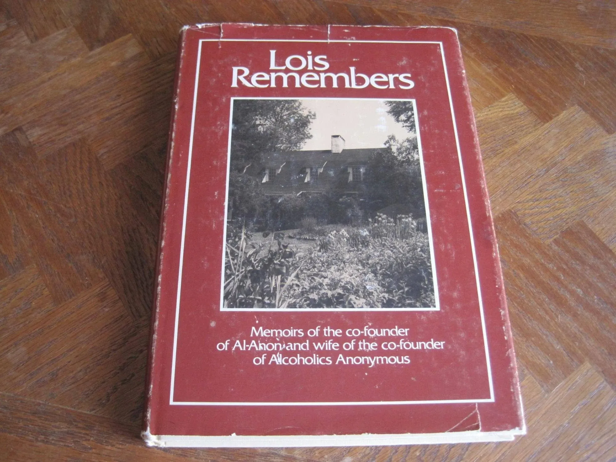 Lois Remembers: Memoirs of the Co-founder of Al-Anon and Wife of the Co-founder of Alcoholics Anonymous [Book]