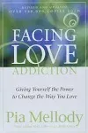 Facing Love Addiction: Giving Yourself the Power to Change the Way You Love [Book]