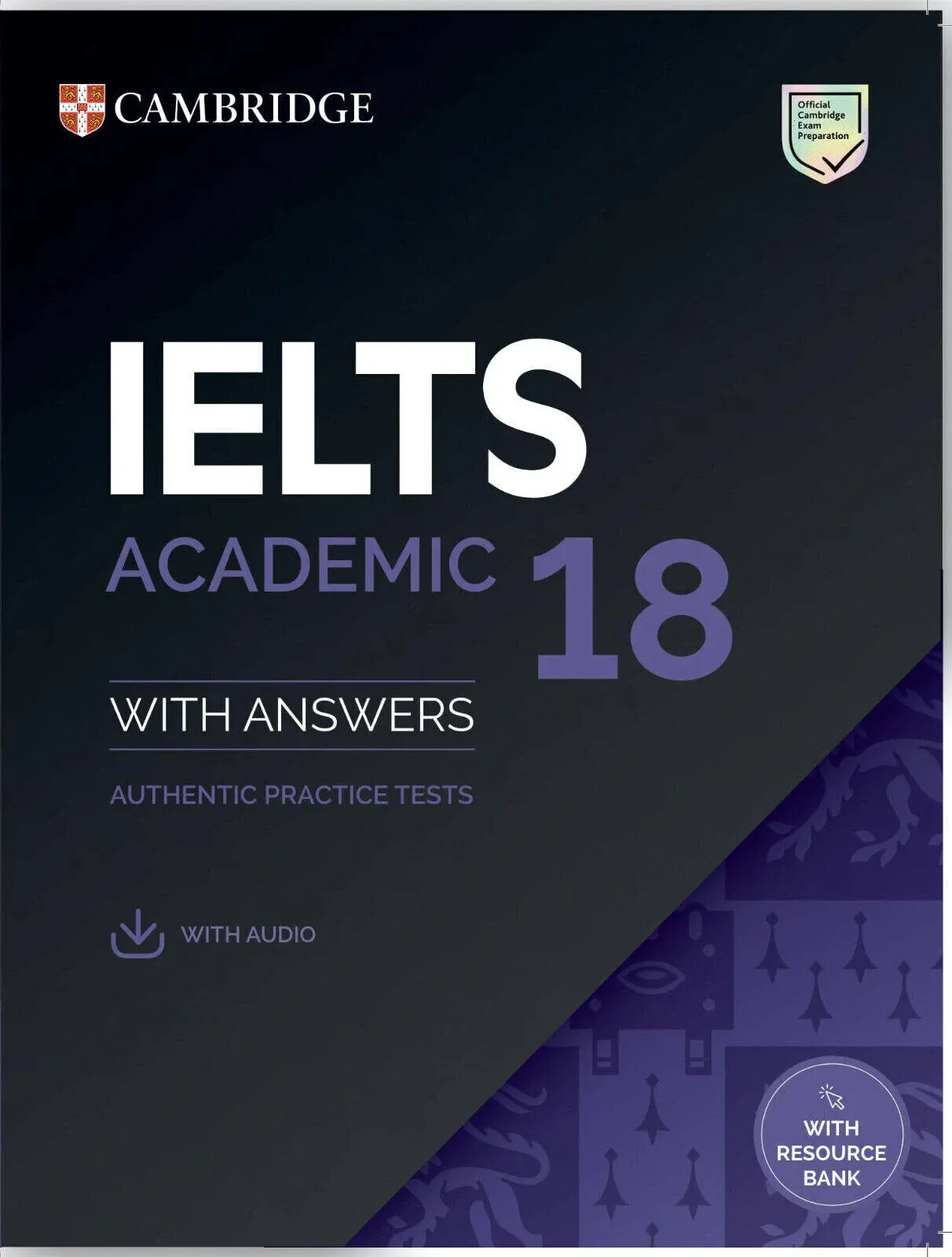 Cambridge IELTS Academic 18: With Answers : Authentic Practice Tests : with Audio [Book]