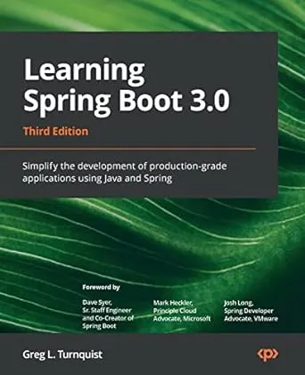 Learning Spring Boot 3.0: Simplify the development of production-grade applications using Java and Spring, 3rd Edition