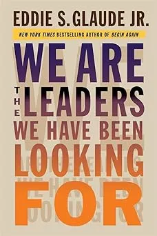 We Are the Leaders We Have Been Looking for by Eddie Glaude: New