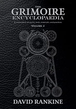 The Grimoire Encyclopaedia: Volume 2: A Convocation of Spirits, Texts, Materials ...