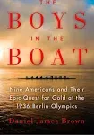 The Boys in the Boat: Nine Americans and Their Epic Quest for Gold at the 1936 Berlin Olympics [Book]