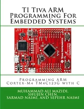 TI Arm Peripherals Programming and Interfacing: Programming Arm Cortex-M4 TM4C123G with C