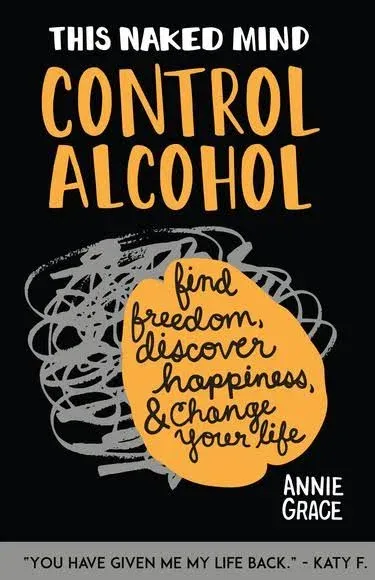 This Naked Mind: Control Alcohol, Find Freedom, Discover Happiness & Change Your Life [Book]