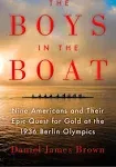 The Boys in the Boat: Nine Americans and Their Epic Quest for Gold at the 1936 B