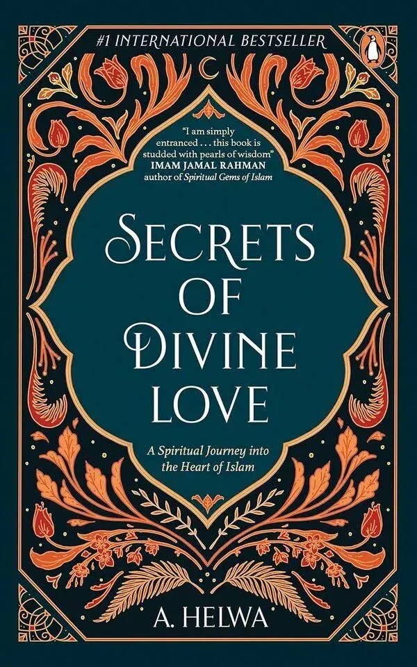 Secrets of Divine Love: A Spiritual Journey Into the Heart of Islam