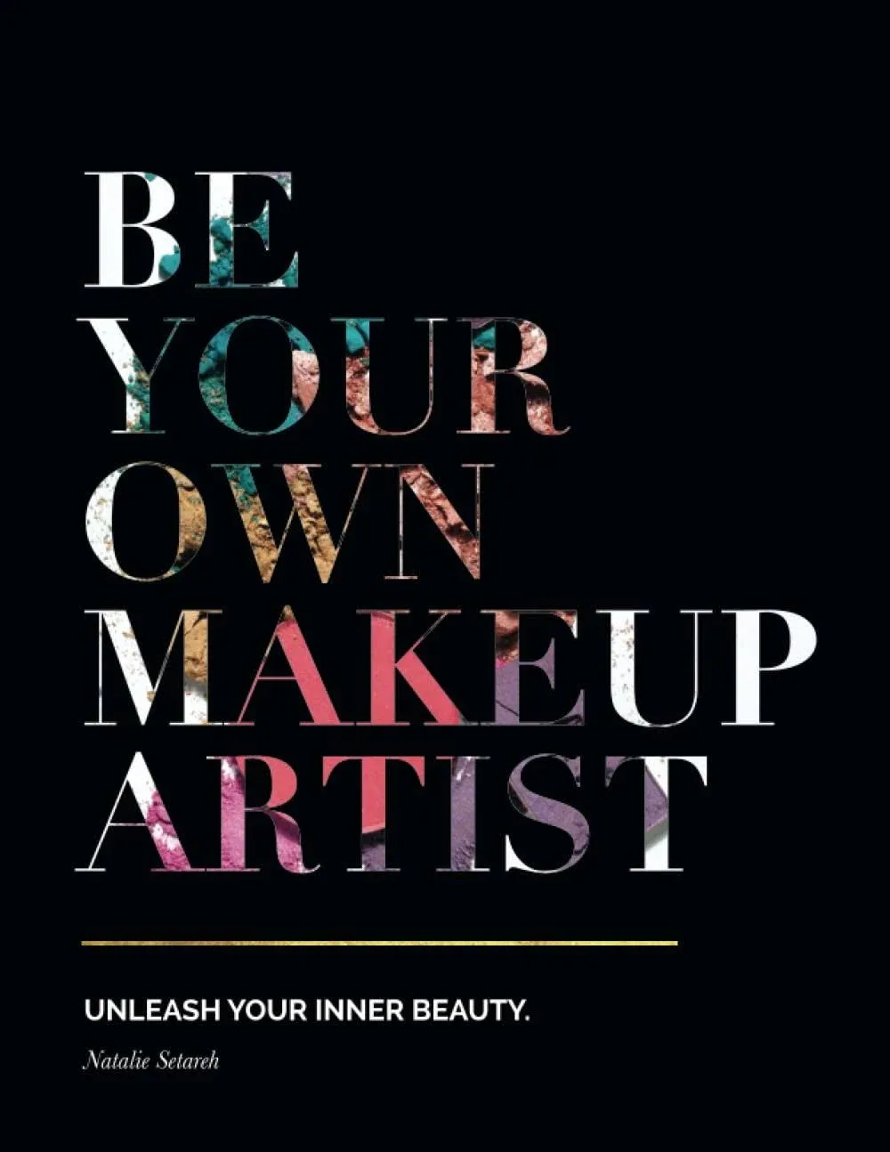 Be Your Own Makeup Artist: Unleash Your Inner Beauty [Book]