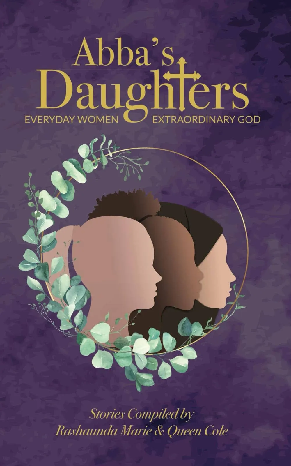 Abba's Daughters: Everyday Women, Extraordinary God (Abba's Daughters Volume 1)