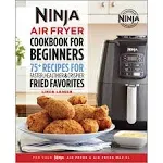 The Official Ninja Air Fryer Cookbook for Beginners: 75+ Recipes for Faster, Healthier, & Crispier Fried Favorites [Book]