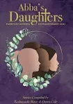 Abba's Daughters: Everyday Women, Extraordinary God (Abba's Daughters Volume 1)