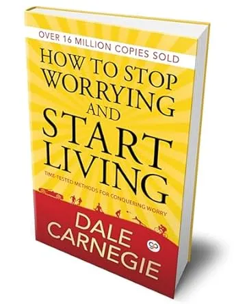 How to Stop Worrying and Start Living